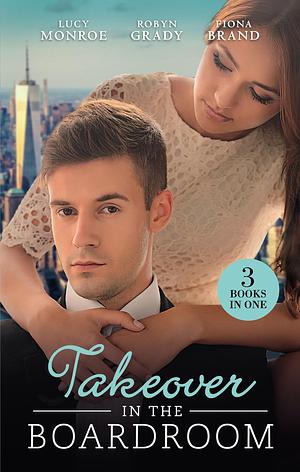 Takeover In The Boardroom - 3 Book Box Set by Fiona Brand, Robyn Grady, LUCY MONROE
