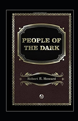 People of the Dark Annotated by Robert E. Howard