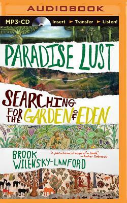 Paradise Lust: Searching for the Garden of Eden by Brook Wilensky-Lanford