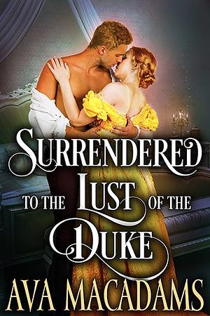 Surrendered to the Lust of the Duke by Ava MacAdams