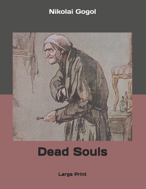 Dead Souls: Large Print by Nikolai Gogol