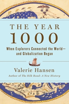 The Year 1000: When Explorers Connected the World--And Globalization Began by Valerie Hansen