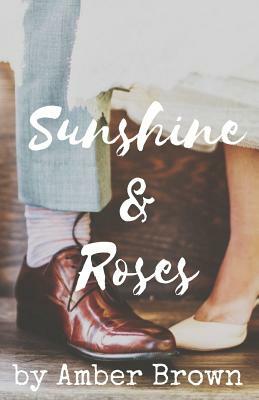 Sunshine & Roses by Amber Brown