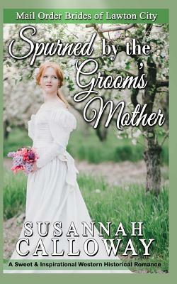 Spurned by the Groom's Mother by Susannah Calloway