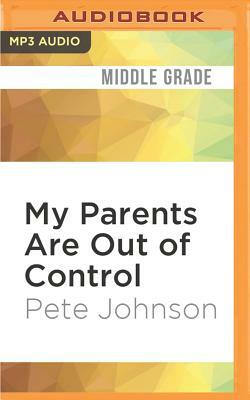 My Parents Are Out of Control by Pete Johnson