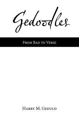 Gedoodles: From Bad to Verse by Harry M. Geduld