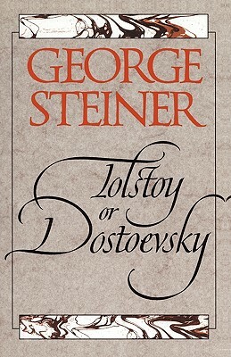 Tolstoy or Dostoevsky: An Essay in the Old Criticism, Second Edition by George Steiner