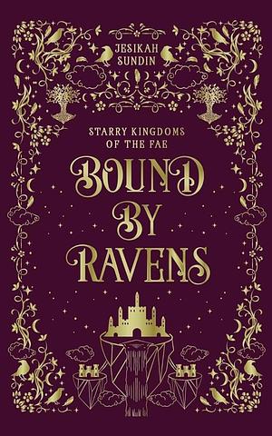 Bound by Ravens: A Standalone Rivals to Lovers Fae Fantasy Romance by Jesikah Sundin