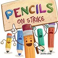 Pencils on Strike: A Funny, Rhyming, Read Aloud Kid's Book For Preschool, Kindergarten, 1st grade, 2nd grade, 3rd grade, 4th grade, or Early Readers by Jennifer Jones