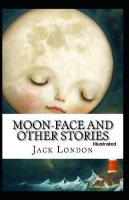 Moon-Face & Other Stories Illustrated by Jack London