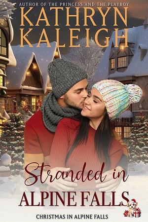 Stranded in Alpine Falls by Kathryn Kaleigh