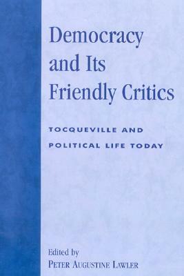 Democracy and Its Friendly Critics: Tocqueville and Political Life Today by 