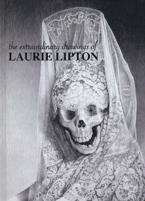 The Extraordinary Drawings of Laurie Lipton by Jon Beinart, Laurie Lipton, Mike McGee