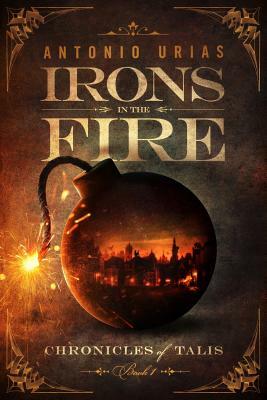 Irons in the Fire by Antonio Urias