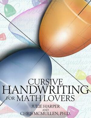 Cursive Handwriting for Math Lovers by Julie Harper, Chris McMullen