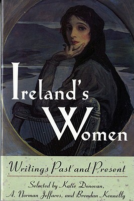 Ireland's Women: Writings Past and Present by Brendan Kennelly, Katie Donovan, A. Norman Jeffares