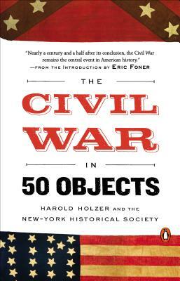 The Civil War in 50 Objects by New-York Historical Society, Harold Holzer