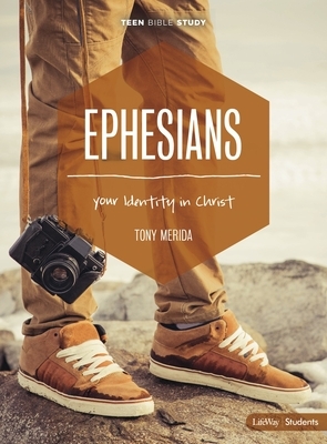 Ephesians - Teen Bible Study Book: Your Identity in Christ by Tony Merida
