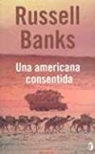 Una Americana Consentida/ the Darling by Russell Banks