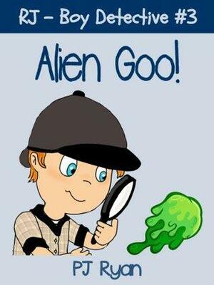 Alien Goo! by P.J. Ryan
