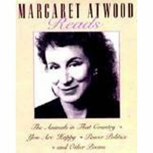 Margaret Atwood Reads: The Animals in That Country / You Are Happy / Power Politics and Other Poems by Margaret Atwood