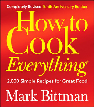 How to Cook Everything: 2000 Simple Recipes for Great Food by Mark Bittman