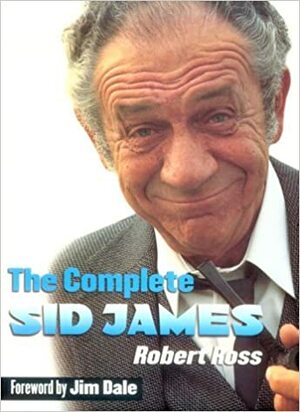 The Complete Sid James by Robert Ross