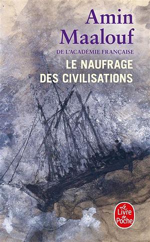 Le naufrage des civilisations by Amin Maalouf