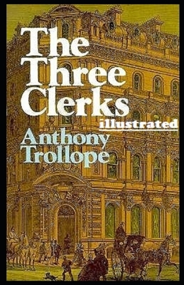 The Three Clerks Illustrated by Anthony Trollope