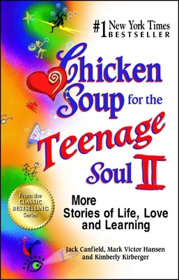 Chicken Soup for the Teenage Soul II: More Stories of Life, Love and Learning by Jack Canfield, Kimberly Kirberger, Mark Victor Hansen