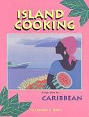 Island Cooking: Recipes from the Caribbean by Dunstan A. Harris