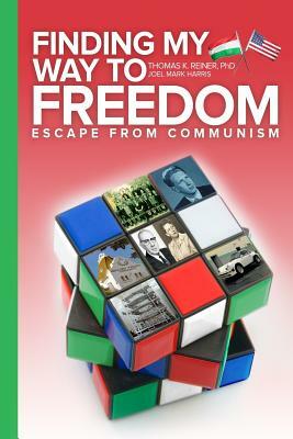 Finding My Way To Freedom by Thomas Karl Reiner, Joel Mark Harris