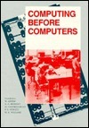 Computing Before Computers by William Aspray