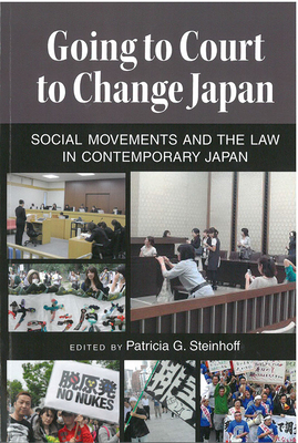 Going to Court to Change Japan, Volume 77: Social Movements and the Law in Contemporary Japan by 