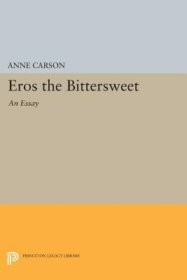 Eros the Bittersweet: An Essay by Anne Carson