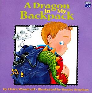 Dragon in My Backpack (Trade) by Elvira Woodruff, Denise Brunkus