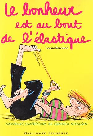 Le bonheur est au bout de l'élastique: nouvelles confessions de Georgia Nicolson by Louise Rennison