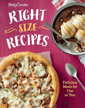 Betty Crocker Right-Size Recipes: Delicious Meals for One or Two by Betty Crocker