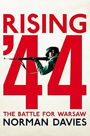 Rising '44: The Battle for Warsaw by Norman Davies