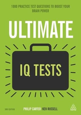 Ultimate IQ Tests: 1000 Practice Test Questions to Boost Your Brainpower by Ken Russell, Philip Carter