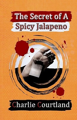 The Secret of A Spicy Jalapeno by Charlie Courtland