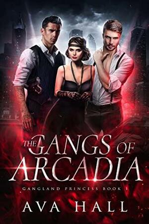 The Gangs of Arcadia by Ava Hall