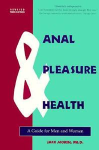 Anal Pleasure & Health: A Guide for Men and Women by Jack Morin