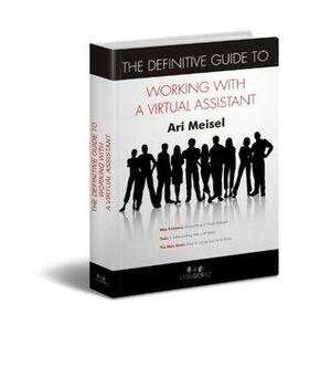 The Definitive Guide to Working With a Virtual Assistant by Ari Meisel