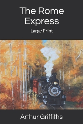 The Rome Express: Large Print by Arthur Griffiths