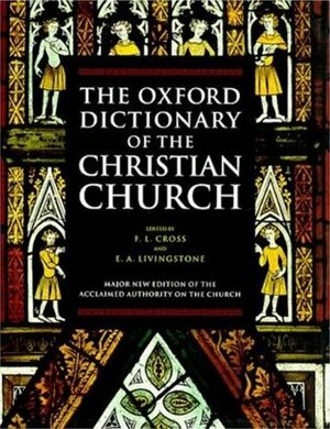 The Oxford Dictionary of the Christian Church by Frank Leslie Cross, Elizabeth A. Livingstone