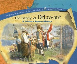 The Colony of Delaware: A Primary Source History by Jake Miller