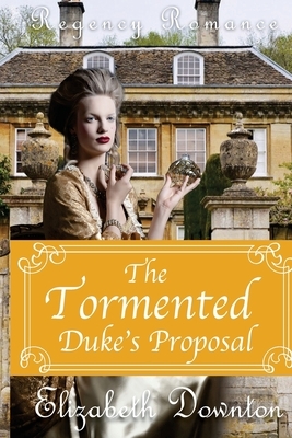 The Tormented Duke's Proposal by Elizabeth Downton