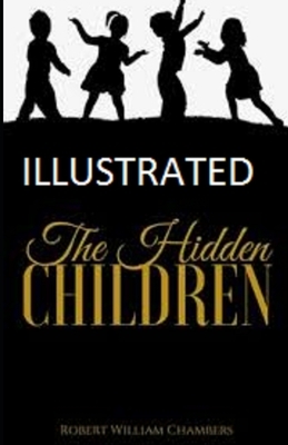 The Hidden Children Illustrated by Robert W. Chambers