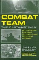 Combat Team: The Captains' War : an Interactive Exercise in Company-level Command in Battle by John F. Antal